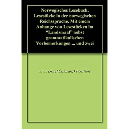 [PDF] Norwegisches Lesebuch. Lesestücke in der norwegischen Reichssprache. Mit einem Anhange von Lesestücken im 'Landsmaal' nebst grammatikalischen Vorbemerkungen über das 'Landsmaal' und zwei Glossaren KOSTENLOS DOWNLOAD