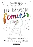 La puissance du féminin : Libre, sereine et sacrée : renouez avec vos forces profondes