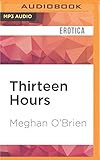 Thirteen Hours by Meghan O'Brien, Alicyn Aimes