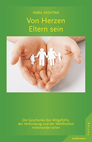Download Von Herzen Eltern sein: Die Geschenke des Mitgefühls, der Verbindung und der Wahlfreiheit Download Von Herzen Eltern sein: Die Geschenke des Mitgefühls, der Verbindung und der Wahlfreiheit