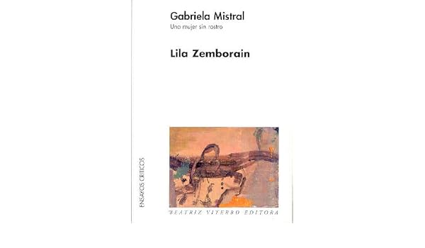 Gabriela Mistral Una Mujer Sin Rostroa Women Without A - 