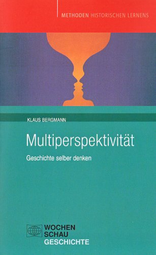 Download Multiperspektivität: Geschichte selber denken (Methoden historischen Lernens) Download Multiperspektivität: Geschichte selber denken (Methoden historischen Lernens)