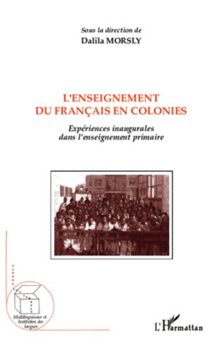 L'enseignement du français en colonies: Expériences inaugurales dans l'enseignement primaire