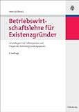 Betriebswirtschaftslehre für Existenzgründer: Grundlagen mit Fallbeispielen und Fragen der Existenzgründungspraxis by 