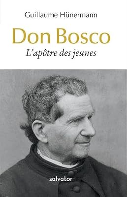 Don Bosco : L'apôtre des jeunes