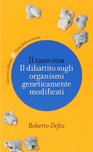 Il caso OGM. Il dibattito sugli organismi geneticamente modificati Il caso OGM. Il dibattito sugli organismi geneticamente modificati