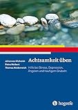 Achtsamkeit üben: Hilfe bei Stress, Depression, Ängsten und häufigem Grübeln (Ratgeber zur Reihe »Fortschritte der Psychotherapie«) by Johannes Michalak, Petra Meibert