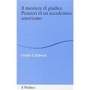 Il mestiere di giudice. Pensieri di un accademico americano. Alberico Gentili Lectures (Macerata, 19-21 marzo 2012) Il mestiere di giudice. Pensieri di un accademico americano. Alberico Gentili Lectures (Macerata, 19-21 marzo 2012)