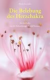 Die Belebung des Herzchakra: Ein Leitfaden zu den Nebenübungen Rudolf Steiners by 