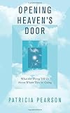 Image de Opening Heaven's Door: What the Dying Tell Us About Where They're Going
