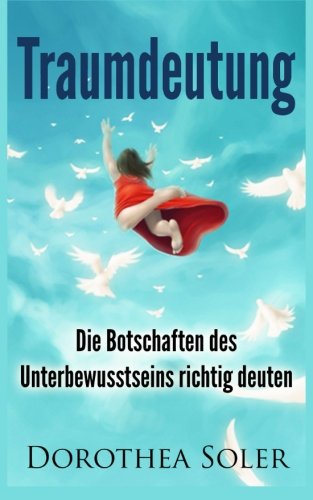 Download Traumdeutung: Die Botschaften des Unterbewusstseins richtig deuten. Download Traumdeutung: Die Botschaften des Unterbewusstseins richtig deuten.
