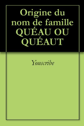 Origine du nom de famille QUÉAU OU QUÉAUT (Oeuvres courtes) francais Origine du nom de famille QUÉAU OU QUÉAUT (Oeuvres courtes) francais