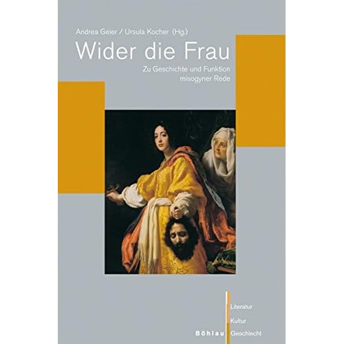 [PDF] Download Wider die Frau: Zu Geschichte und Funktion misogyner Rede (Literatur - Kultur - Geschlecht / Studien zur Literatur- und Kulturgeschichte. (Ehem. Große Reihe)) Kostenlos
