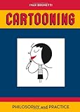 Cartooning: Philosophy and Practice by 