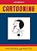 Cartooning: Philosophy and Practice by 