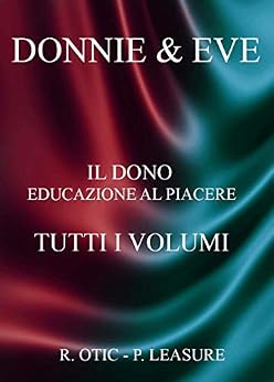 R. Otic, P. Leasure - Donnie & Eve. Il Dono Educazione al Piacere - Tutti i Volumi (2019)