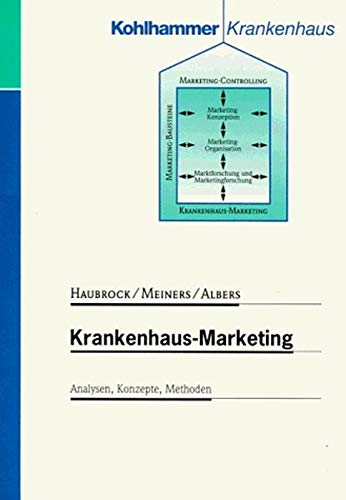 Krankenhaus-Marketing: Analysen, Methoden, Konzepte