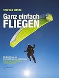 Ganz einfach fliegen: Die Geschichte der Drachenflieger und Gleitschirme