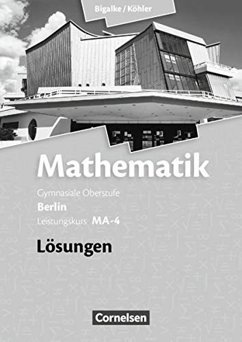 Bigalke/Köhler: Mathematik - Berlin - Ausgabe 2010: Leistungskurs 4. Halbjahr - Band MA-4: Lösungen zum Schülerbuch