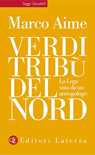 Download Verdi tribù del Nord: La Lega vista da un antropologo (Saggi tascabili Laterza) Download Verdi tribù del Nord: La Lega vista da un antropologo (Saggi tascabili Laterza)