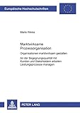 Image de Marktwirksame Prozessorganisation: Organisationen Marktwirksam Gestalten An Der Begegnungsqualitat Mit Kunden Und Stakeholdern Arbeiten Leistungsproze