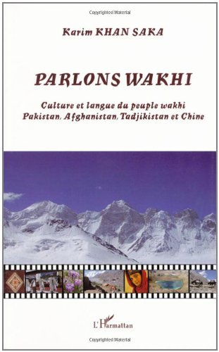 Download Parlons Wakhi : Culture et langue du peuple wakhi Pakistan, Afghanistan, Tadjikistan et Chine