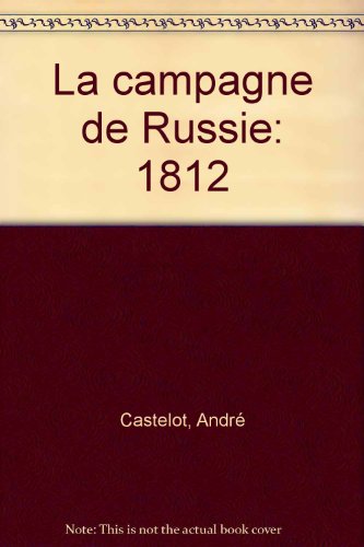 La  Campagne de Russie : 1812