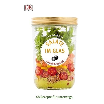 Salate im Glas - schnell & gesund: 68 Rezepte für unterwegs Salate im Glas - schnell & gesund: 68 Rezepte für unterwegs