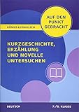 Kurzgeschichte, Erzählung und Novelle untersuchen für die 7. und 8. Klasse.: Deutsch auf den Punkt gebracht! (Königs Lernhilfen) by 