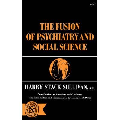 The Fusion of Psychiatry and Social Science[ THE FUSION OF PSYCHIATRY AND SOCIAL SCIENCE ] By Sullivan, Harry Stack ( Author )Oct-01-1971 Paperback