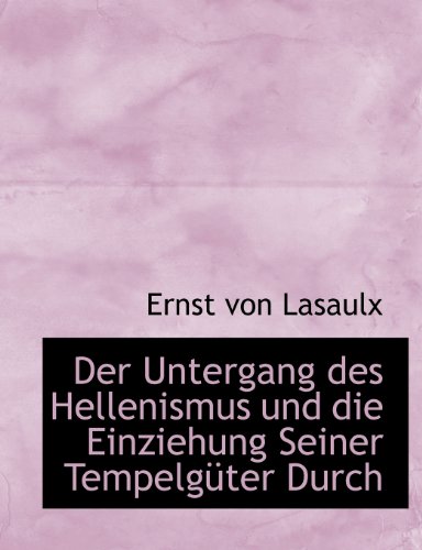 Der Untergang Des Hellenismus Und Die Einziehung Seiner Tempelg Ter Durch