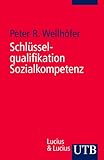Schlüsselqualifikation Sozialkompetenz: Theorie und Trainingsbeispiele (Uni-Taschenbücher S) by