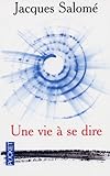 Une vie à se dire : Ce n'est pas en perfectionnant la chandelle qu'on a inventé l'électricité