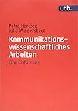 Kommunikationswissenschaftliches Arbeiten: Eine Einführung by Petra Herczeg, Julia Wippersberg