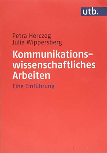 Kommunikationswissenschaftliches Arbeiten: Eine Einführung