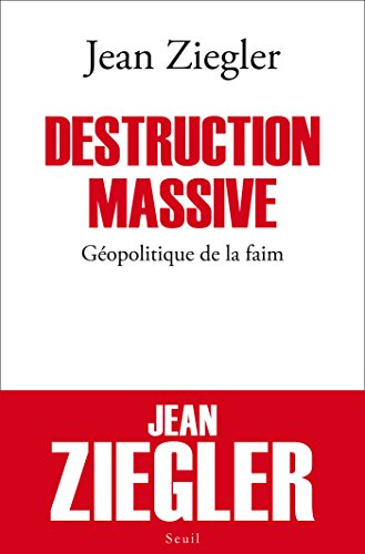 Destruction massive. Géopolitique de la faim (H.C. ESSAIS) Destruction massive. Géopolitique de la faim (H.C. ESSAIS)