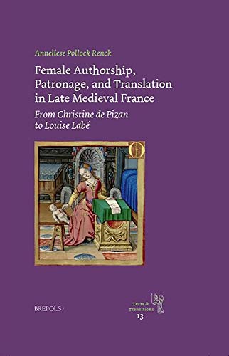 Female Authorship, Patronage, and Translation in Late Medieval France: From Christine de Pizan to Lo