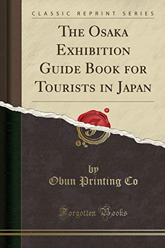 The Osaka Exhibition Guide Book For Tourists In Japan Classic Reprint - 