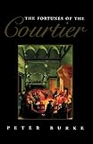 The Fortunes of the Courtier: The European Reception of Castiglione′s Cortegiano The Fortunes of the Courtier: The European Reception of Castiglione′s Cortegiano