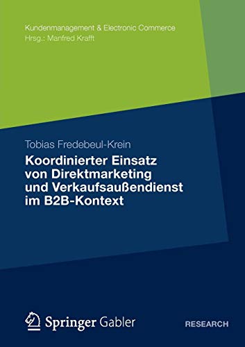 Koordinierter Einsatz von Direktmarketing und Verkaufsaußendienst im B2B-Kontext (Kundenmanagement & Electronic Commerce)