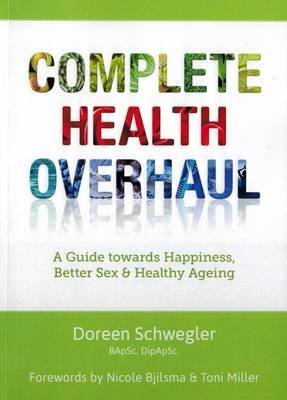 [Complete Health Overhaul: A Guide towards Happiness, Better Sex & Healthy Ageing] (By: Doreen Schwegler) [published: September, 2013]