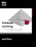 Image de Database Archiving: How to Keep Lots of Data for a Very Long Time (The MK/OMG Press)