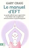 Le manuel d'EFT : Pour apprendre à se libérer  des souffrances émotionnelles et psychologiques