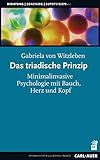Das triadische Prinzip: Minimalinvasive Psychologie mit Bauch, Herz und Kopf by