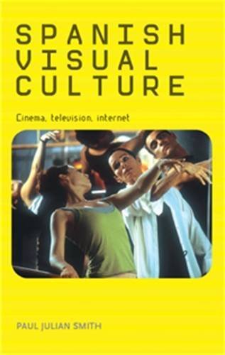 Spanish Visual Culture: Cinema, Television, Internet by Paul Julian Smith (2006-11-30) en ligne