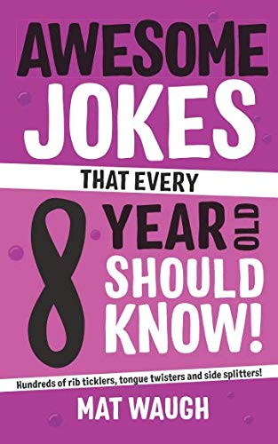 Awesome Jokes That Every 8 Year Old Should Know!: Hundreds of rib ticklers, tongue twisters and side splitters: 4