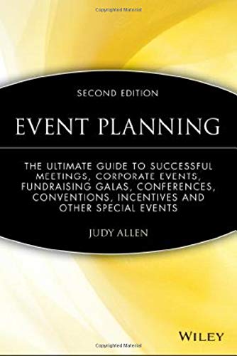 Event Planning: The Ultimate Guide To Successful Meetings, Corporate Events, Fundraising Galas, Conferences, Conventions, Incentives & Other Special Events