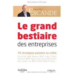 Le grand bestiaire des entreprises: 70 stratégies d'entreprise passées au crible : Coca-Cola, IBM, Hermès, SNCF, Lego, L'Oréal, Heineken, BMW, App