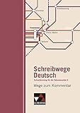 Schreibwege Deutsch / Schreibtraining für die Sekundarstufe II: Schreibwege Deutsch / Wege zum Kommentar: Schreibtraining für die Sekundarstufe II by 
