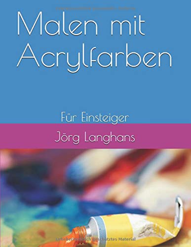 Preisvergleich Produktbild Malen mit Acrylfarben: Für Einsteiger